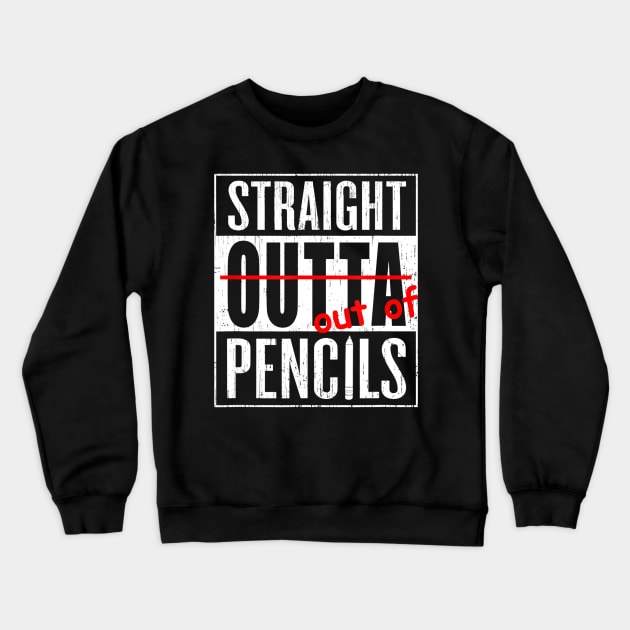 Straight Outta Pencils Grade School Teacher Funny Gift Tee Crewneck Sweatshirt by Tane Kagar